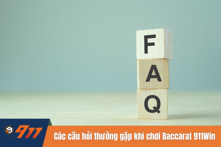 Các câu hỏi thường gặp khi chơi game Baccarat tại nhà cái 911WIN