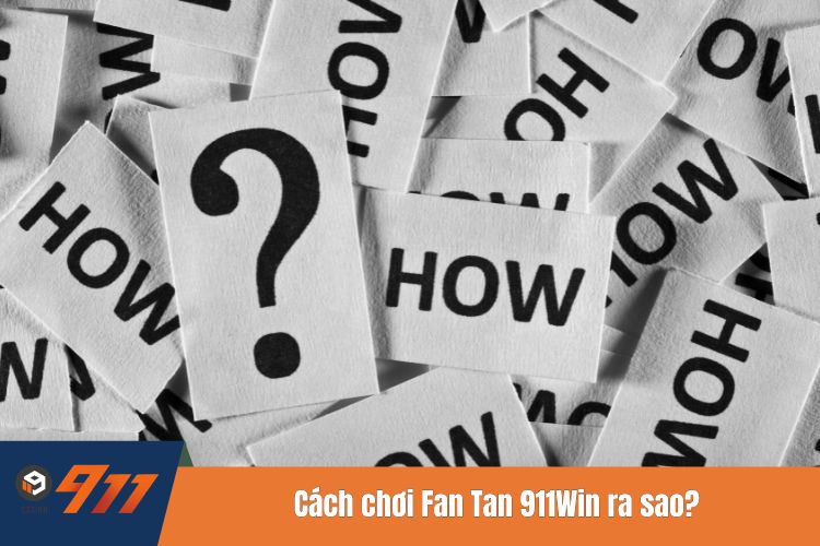 Cách chơi Fan Tan 911Win ra sao