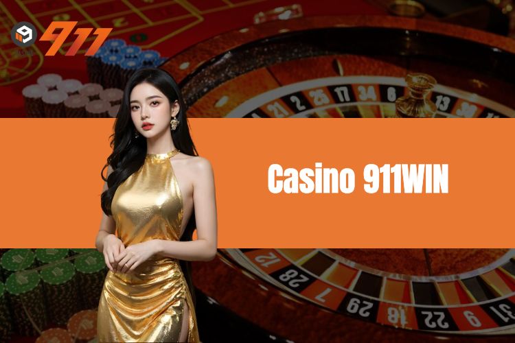 Casino 911WIN - Sòng Bài Thú Vị Với Kho Game Siêu Khủng