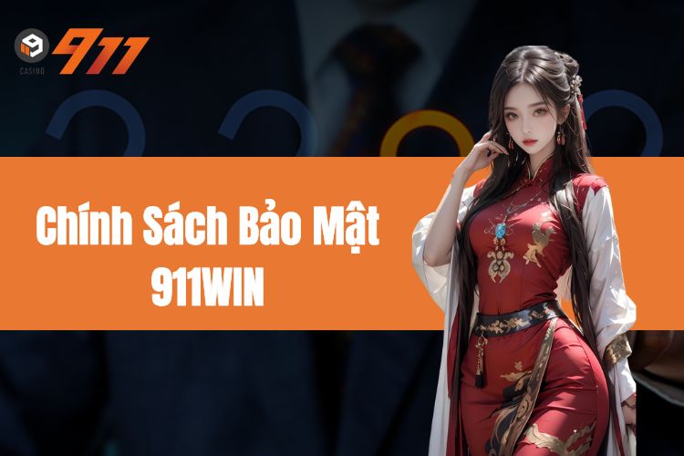 Chính sách bảo mật 911WIN, an toàn tuyệt đối 100%