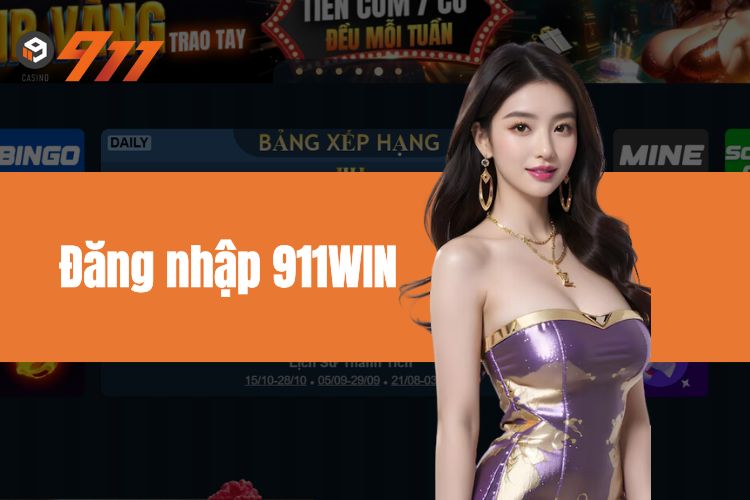 Đăng nhập 911WIN - Hướng Dẫn Cách Thực Hiện Cho Tân Thủ