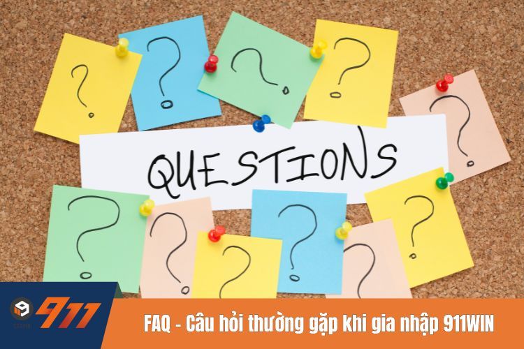 FAQ - Câu hỏi thường gặp khi gia nhập tại nhà cái 911WIN