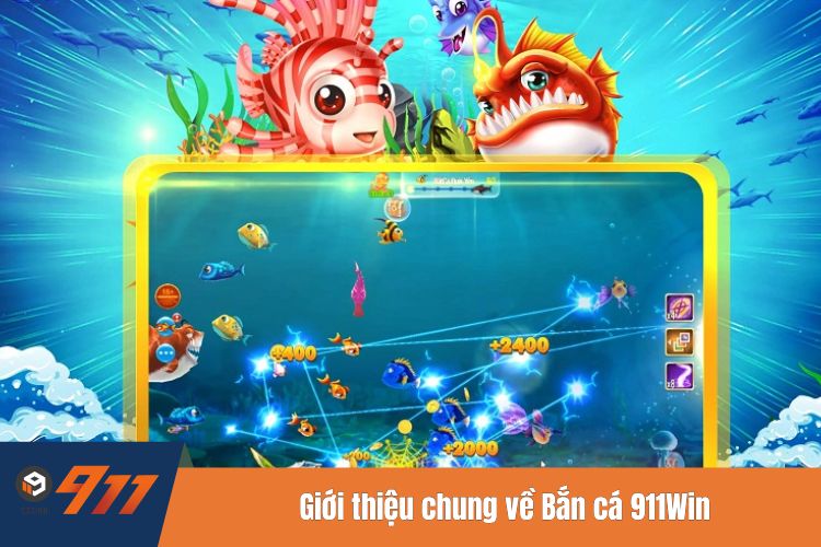 Giới thiệu chung về Bắn cá 911Win