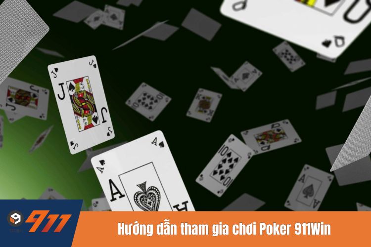 Hướng dẫn tham gia chơi Poker hoàn chỉnh tại 911Win