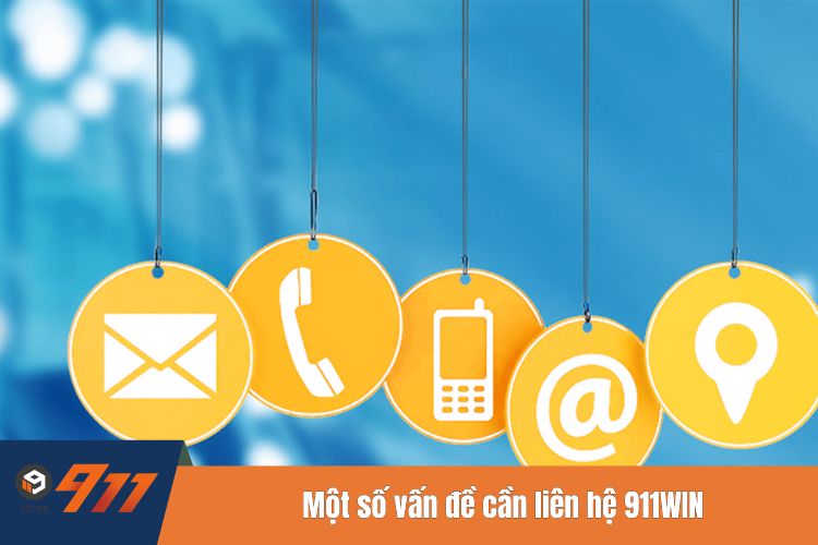 Một số vấn đề cần liên hệ 911WIN