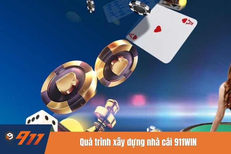 Quá trình xây dựng nhà cái 911WIN