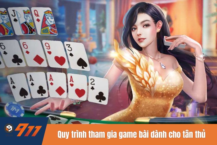 Quy trình tham gia game bài 911WIN dành cho tân thủ