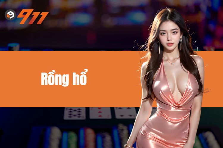 Rồng Hổ 911WIN - Cá Cược đơn Giản, Thu Ngay Thưởng Khủng