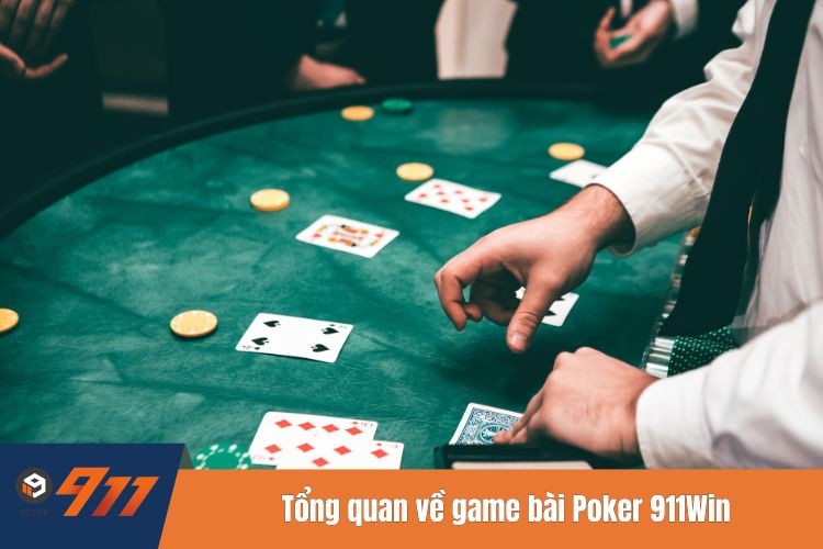 Tổng quan về game bài Poker 911Win