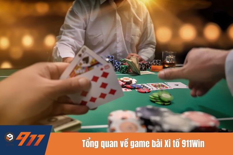 Tổng quan về game bài Xì tố 911Win